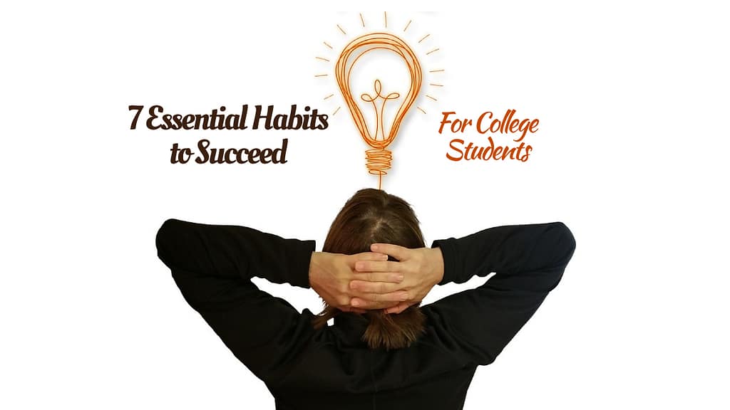 7 Essential Habits for College Students to Succeed in Life
