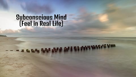 Feel the Power of Subconscious Mind in Real Life