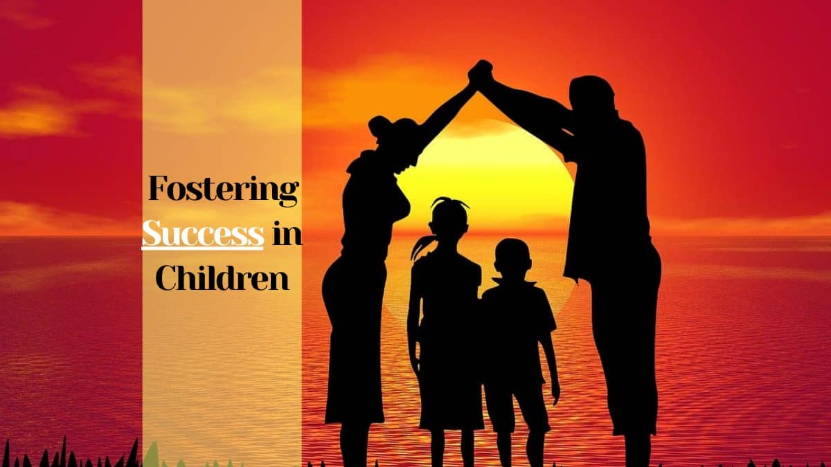 Fostering Success In Children- A Comprehensive Guide For Parents